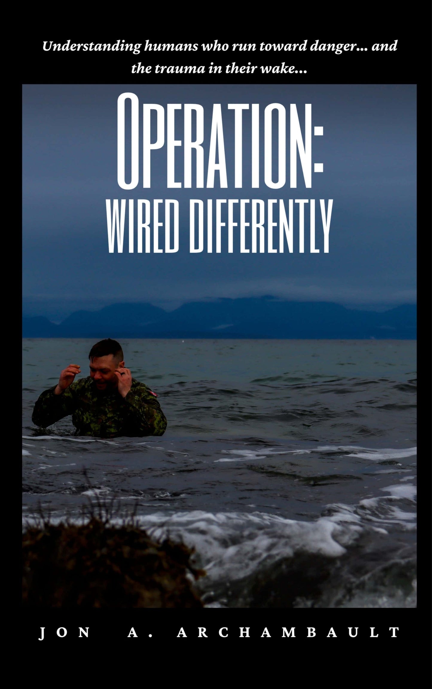 Front cover of the book, Operation: Wired Differently. Jon A. Archambault Author of Operation: Wired Differently and mental health advocate, has put together a curated apparel line to help him on his journey.